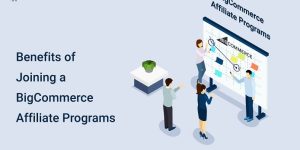 Benefits To Joining the BigCommerce Affiliate Program