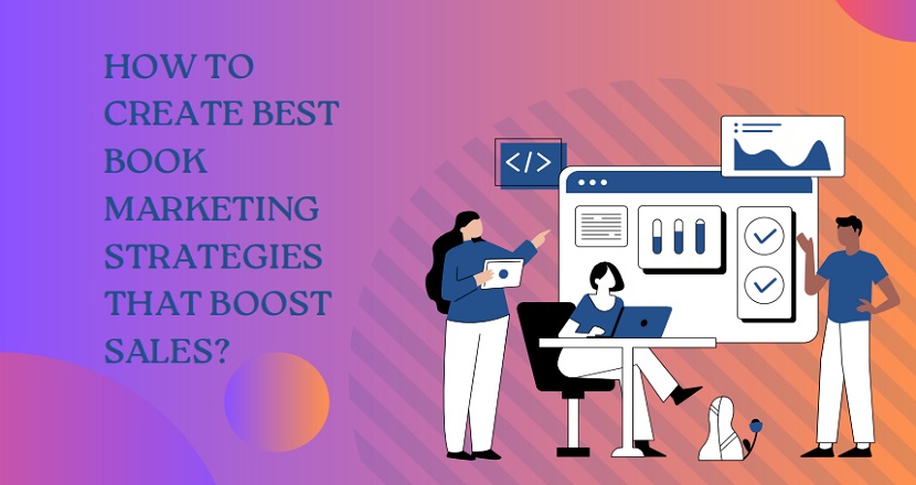 How To Create Best Book Marketing Strategies That Boost Sales